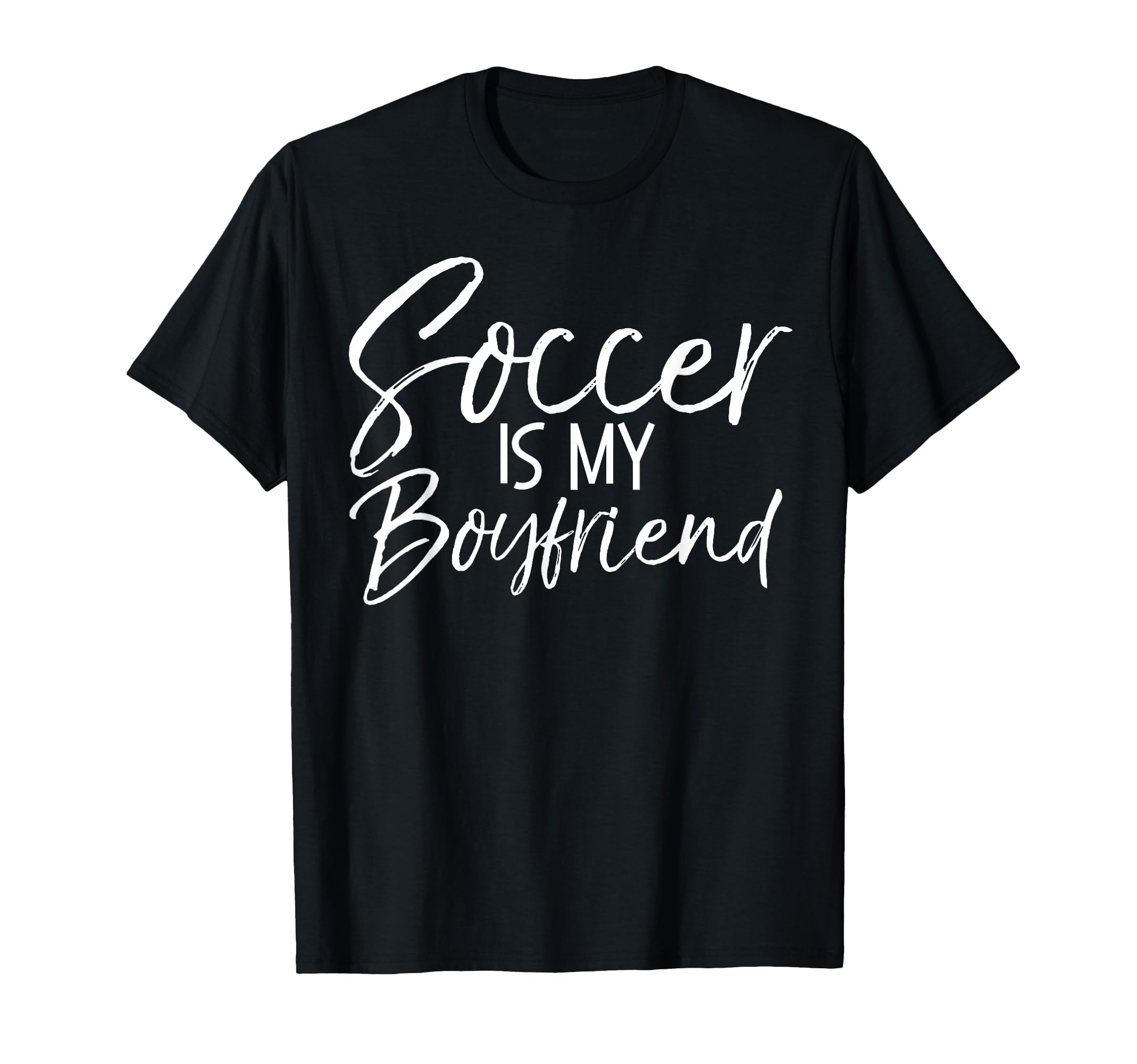 Soccer Is My Boyfriend Funny Soccer T-Shirt - Unique Graphic for Adults - T-Shirt, Sweatshirt, Hoodie