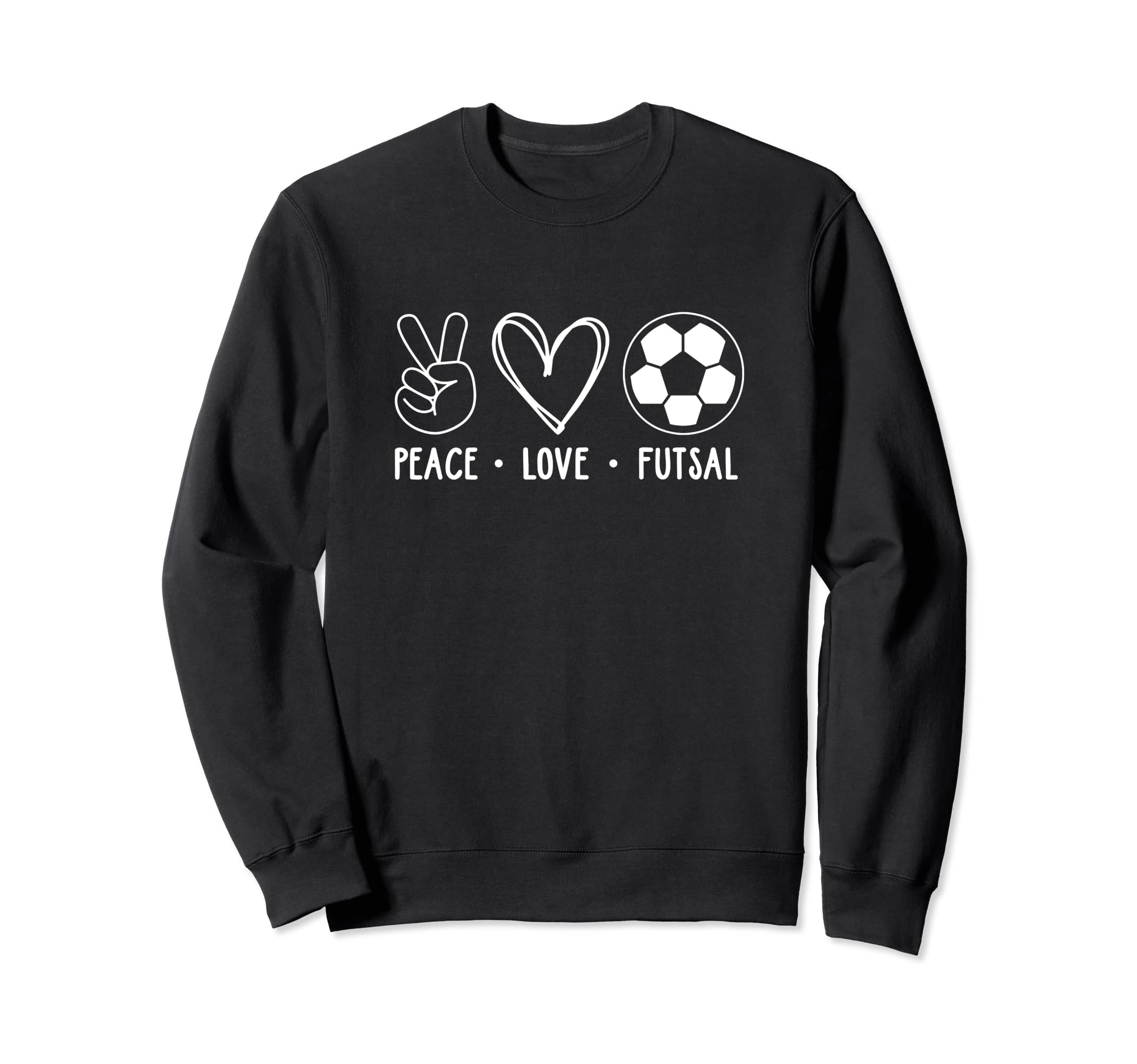 Peace Love Futsal Indoor Soccer Player Sweatshirt - Trendy Graphic Unisex - T-Shirt, Sweatshirt, Hoodie