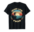 Never Lose Focus Photographer Camera T-Shirt - Novelty Apparel Men Women - T-Shirt, Sweatshirt, Hoodie