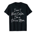 I Cant Keep Calm Im Soccer Mom T-Shirt - Unique Graphic for Adults - T-Shirt, Sweatshirt, Hoodie