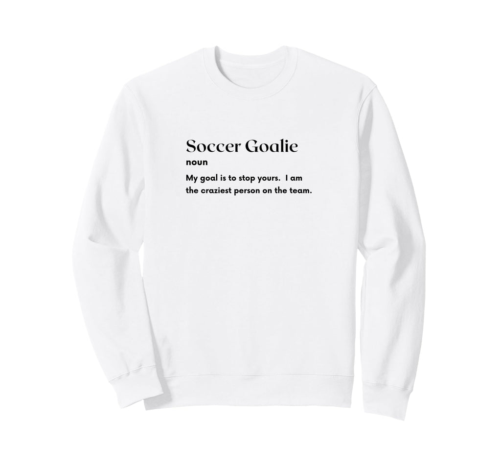 Soccer Goalie Definition Futbol Sweatshirt - Aesthetic Graphic Men Women - T-Shirt, Sweatshirt, Hoodie
