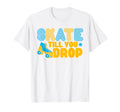 Roller Skates Skate Till You Drop Roller T-Shirt - Custom Art Print Unisex - T-Shirt, Sweatshirt, Hoodie