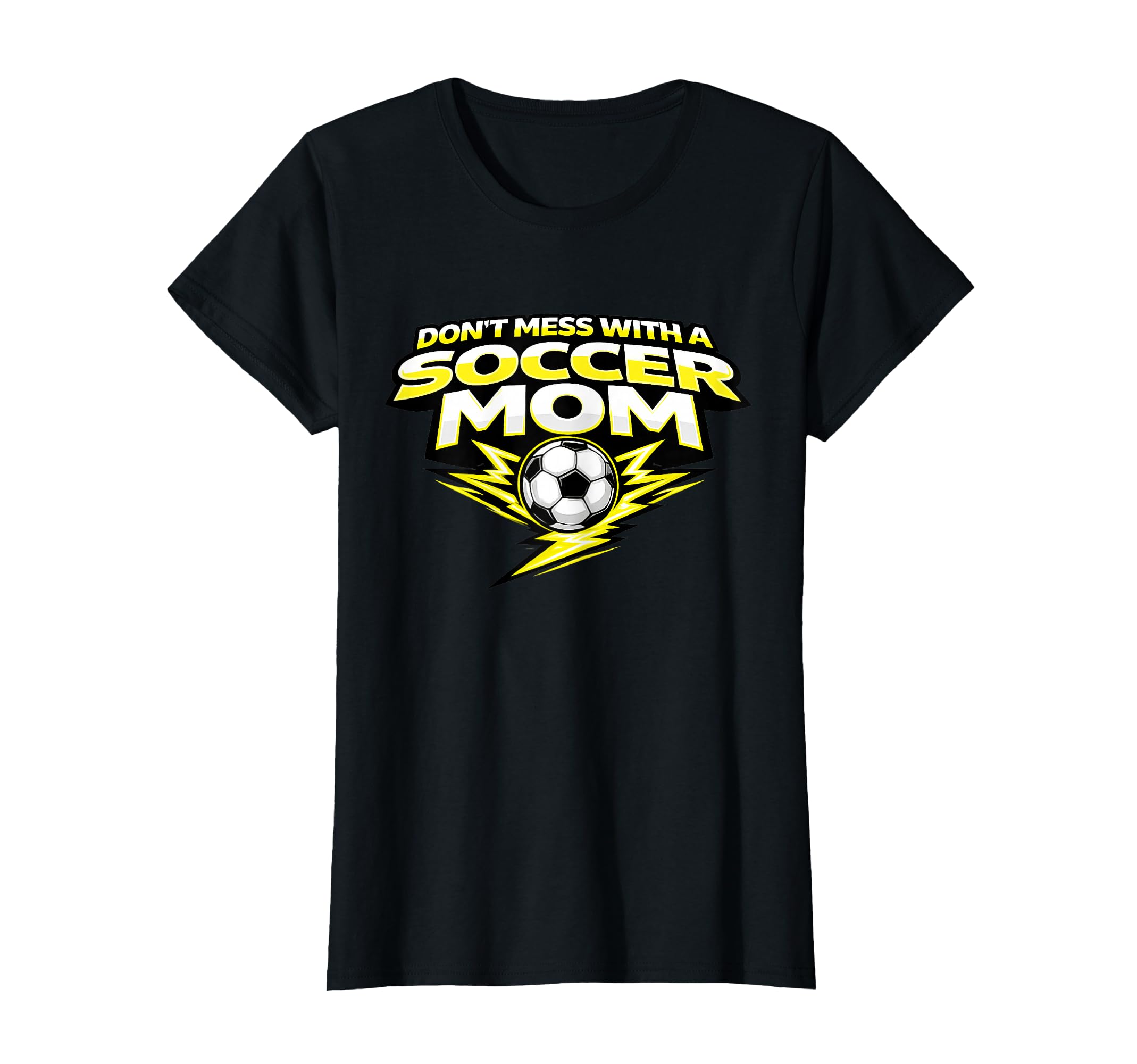 Funny Soccer Mom Dont Mess Soccer Moms T-Shirt - Fun Novelty Design Unisex - T-Shirt, Sweatshirt, Hoodie