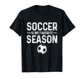 Soccer Is My Favorite Season Funny T-Shirt - Custom Art Print for Adults - T-Shirt, Sweatshirt, Hoodie