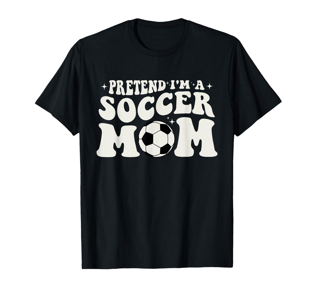 Pretend Im Soccer Mom Funny Soccer T-Shirt - Custom Art Print for Adults - T-Shirt, Sweatshirt, Hoodie