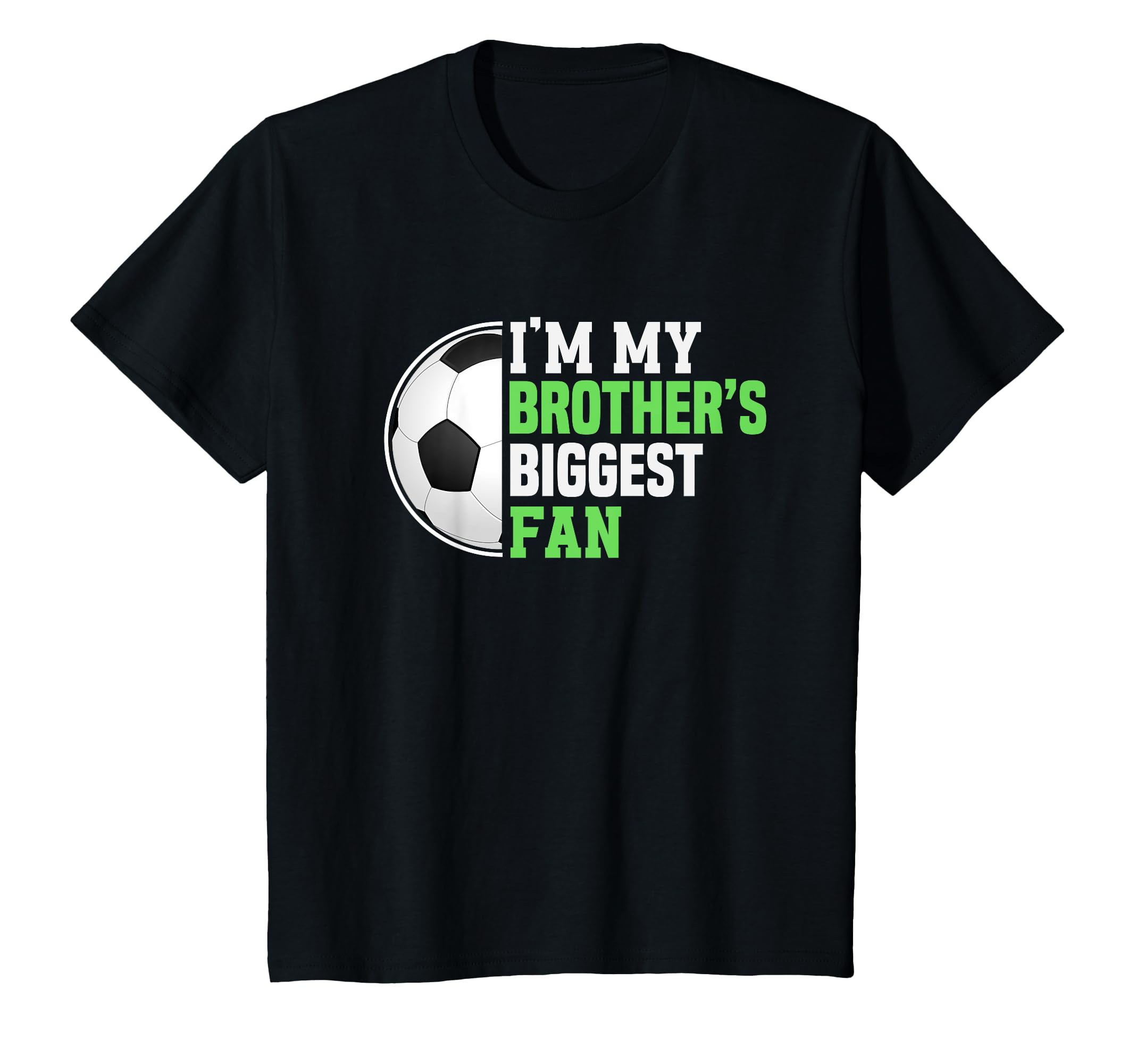 Soccer Sister Im My Brothers Biggest Fan T-Shirt - Novelty Apparel Unisex - T-Shirt, Sweatshirt, Hoodie