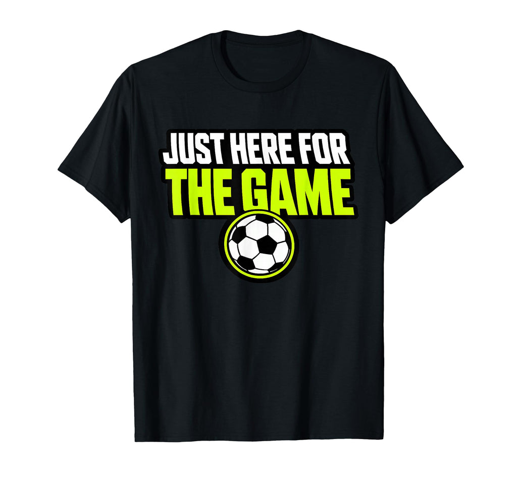 Just Here Game Funny Soccer Dad T-Shirt - Aesthetic Graphic Unisex - T-Shirt, Sweatshirt, Hoodie