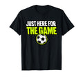 Just Here Game Funny Soccer Dad T-Shirt - Aesthetic Graphic Unisex - T-Shirt, Sweatshirt, Hoodie