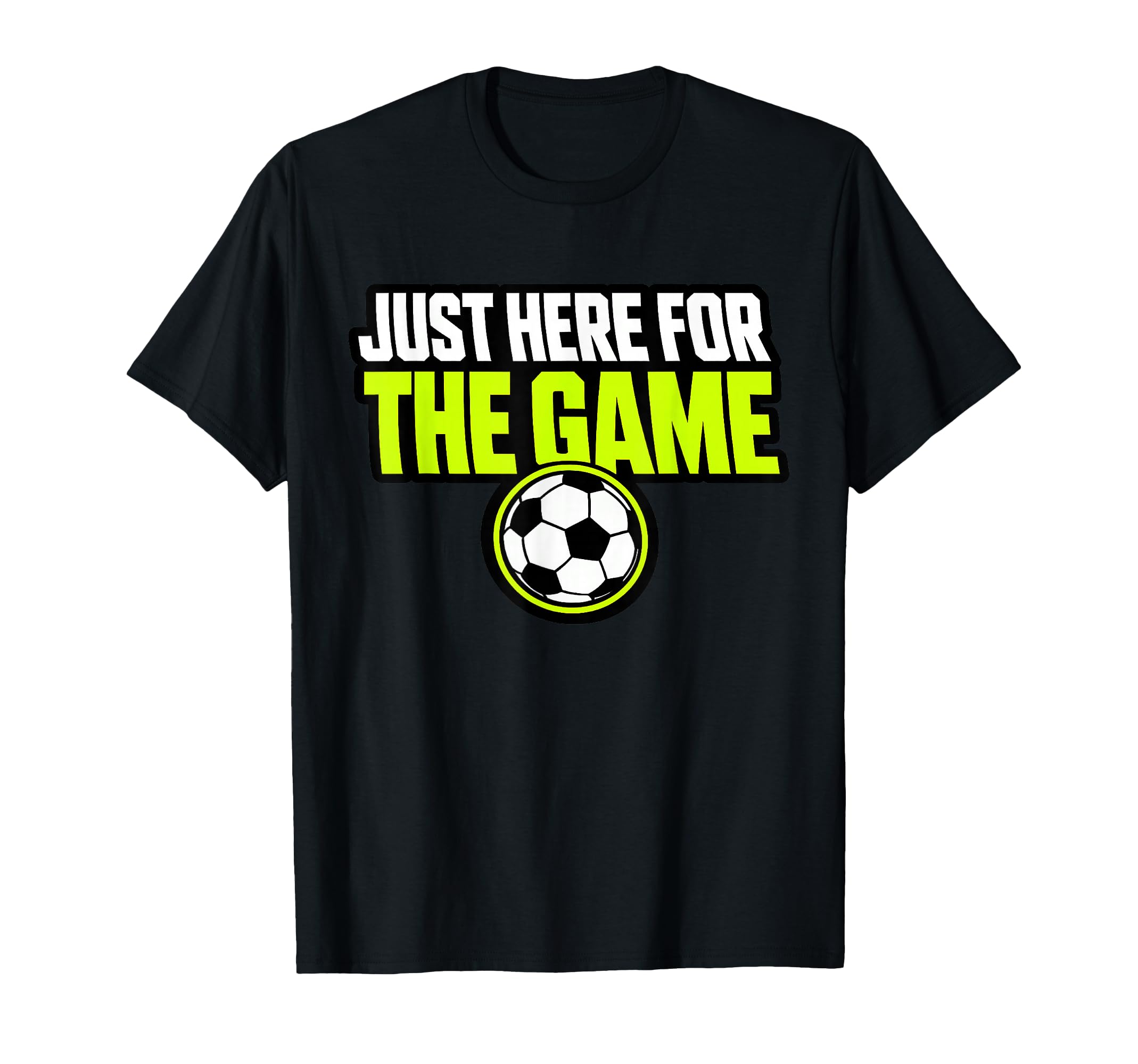 Just Here Game Funny Soccer Dad T-Shirt - Aesthetic Graphic Unisex - T-Shirt, Sweatshirt, Hoodie