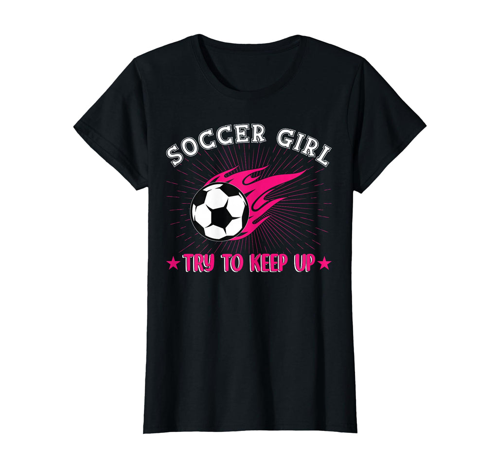 Soccer Try To Keep Up Funny Soccer T-Shirt - Unique Graphic Unisex - T-Shirt, Sweatshirt, Hoodie