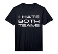 Funny I Hate Both Teams Football T-Shirt - Casual Everyday Wear Men Women - T-Shirt, Sweatshirt, Hoodie