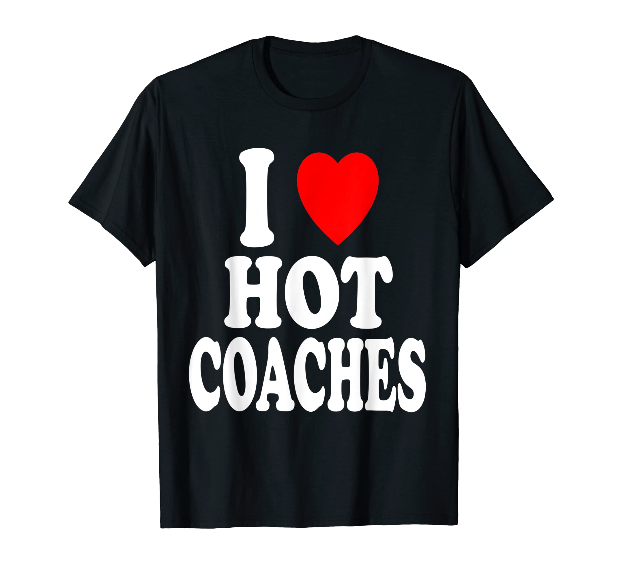 I Heart Love Hot Coaches Soccer Baseball T-Shirt - Streetwear Style Unisex - T-Shirt, Sweatshirt, Hoodie