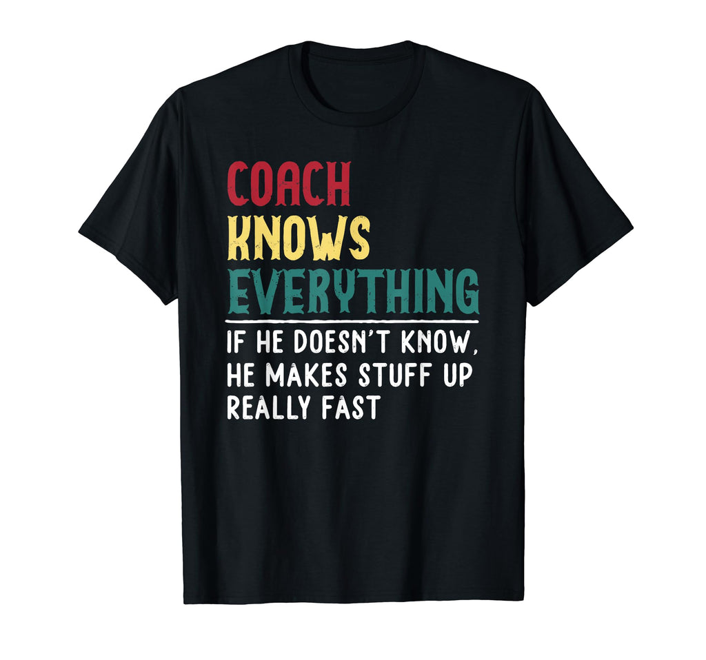 Coach Know Everything Funny Fathers T-Shirt - Casual Everyday Wear Unisex - T-Shirt, Sweatshirt, Hoodie