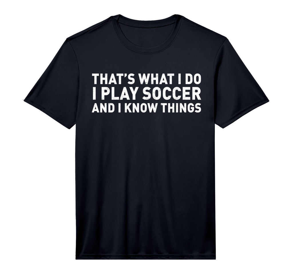 That S What I Do I Play Soccer And I T-Shirt - Casual Everyday Wear Unisex - T-Shirt, Sweatshirt, Hoodie
