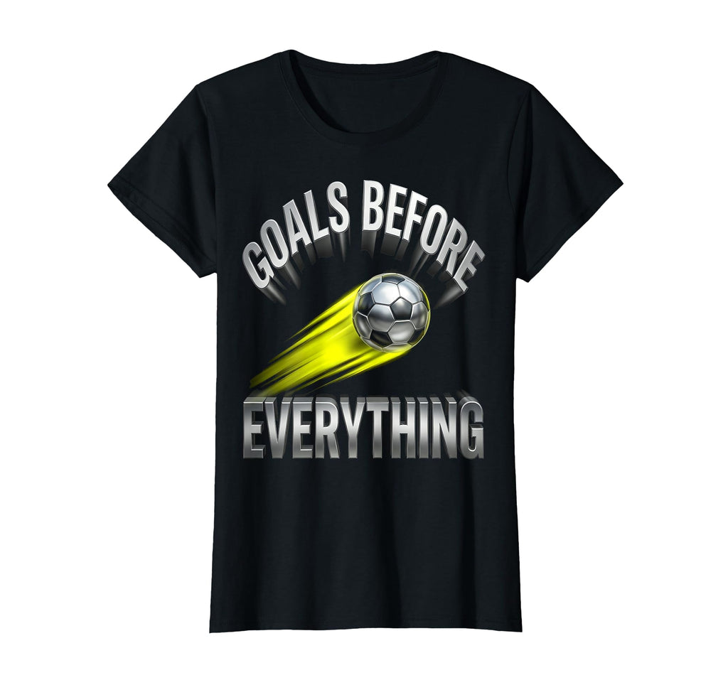 Goals Before Everything Soccer T-Shirt - Trendy Graphic Unisex - T-Shirt, Sweatshirt, Hoodie
