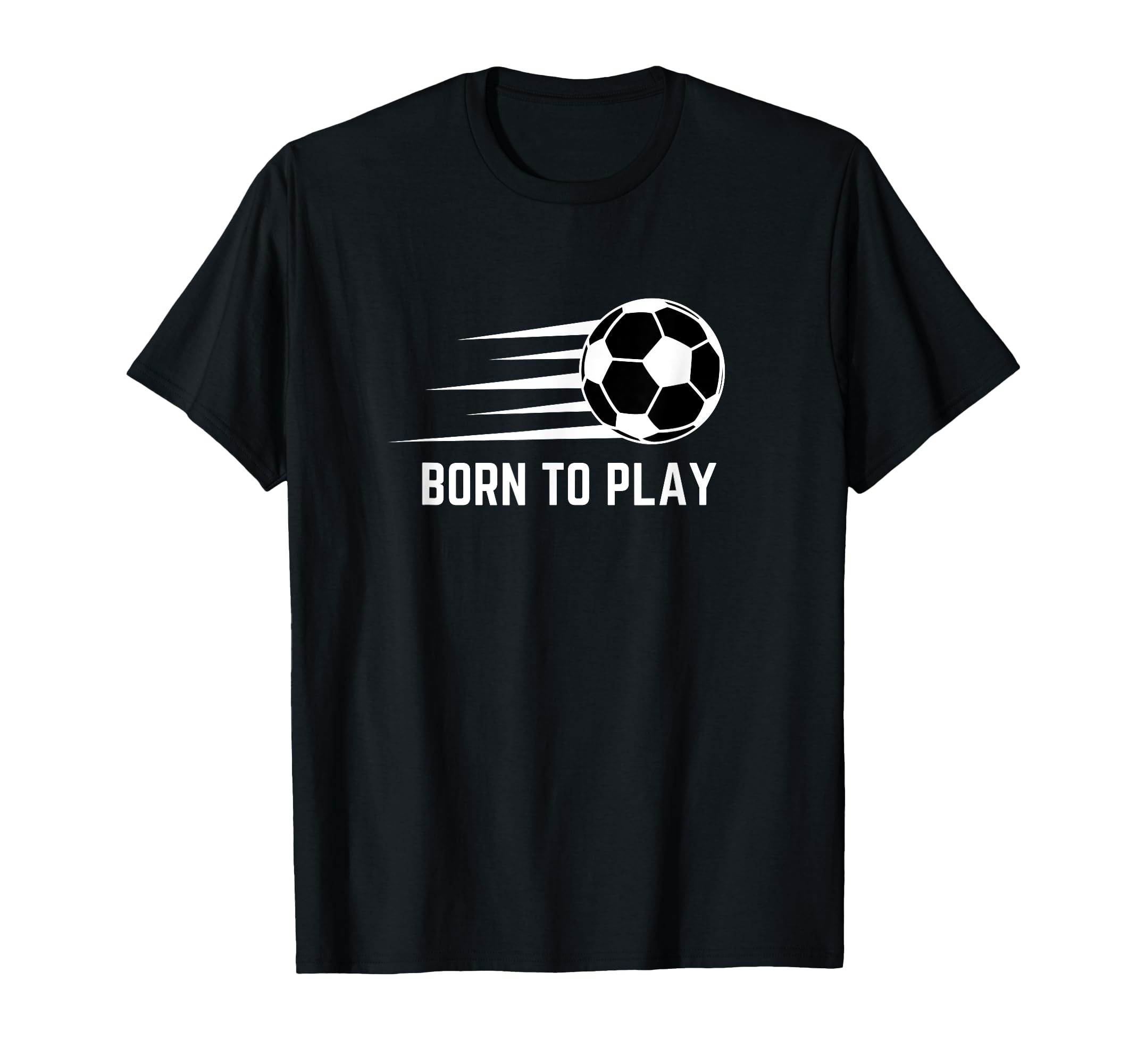 Born To Play Soccer Football Player T-Shirt - Novelty Apparel Men Women - T-Shirt, Sweatshirt, Hoodie