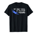 My Only Goal Is To Stop Yours T-Shirt - Aesthetic Graphic for Adults - T-Shirt, Sweatshirt, Hoodie