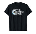 Funny Game Day I Yell Because I Care T-Shirt - Minimalist Print for Adults - T-Shirt, Sweatshirt, Hoodie