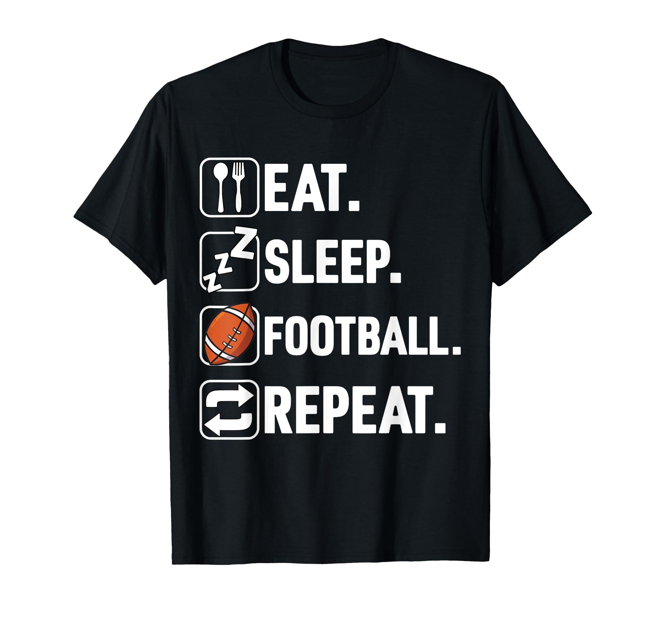 Eat Sleep Football Repeat Funny T-Shirt - Unique Graphic Men Women - T-Shirt, Sweatshirt, Hoodie