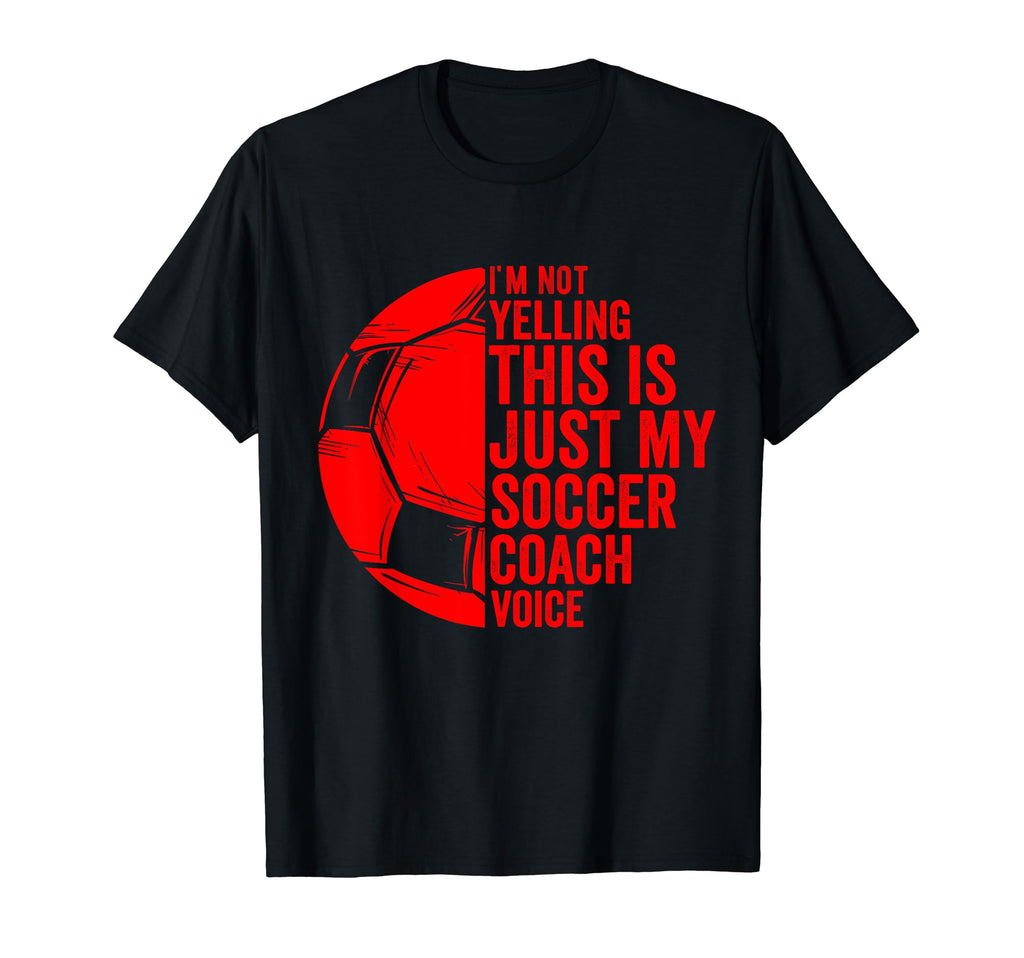 I Not Yelling This Is Just My Soccer T-Shirt - Graphic Print Men Women - T-Shirt, Sweatshirt, Hoodie