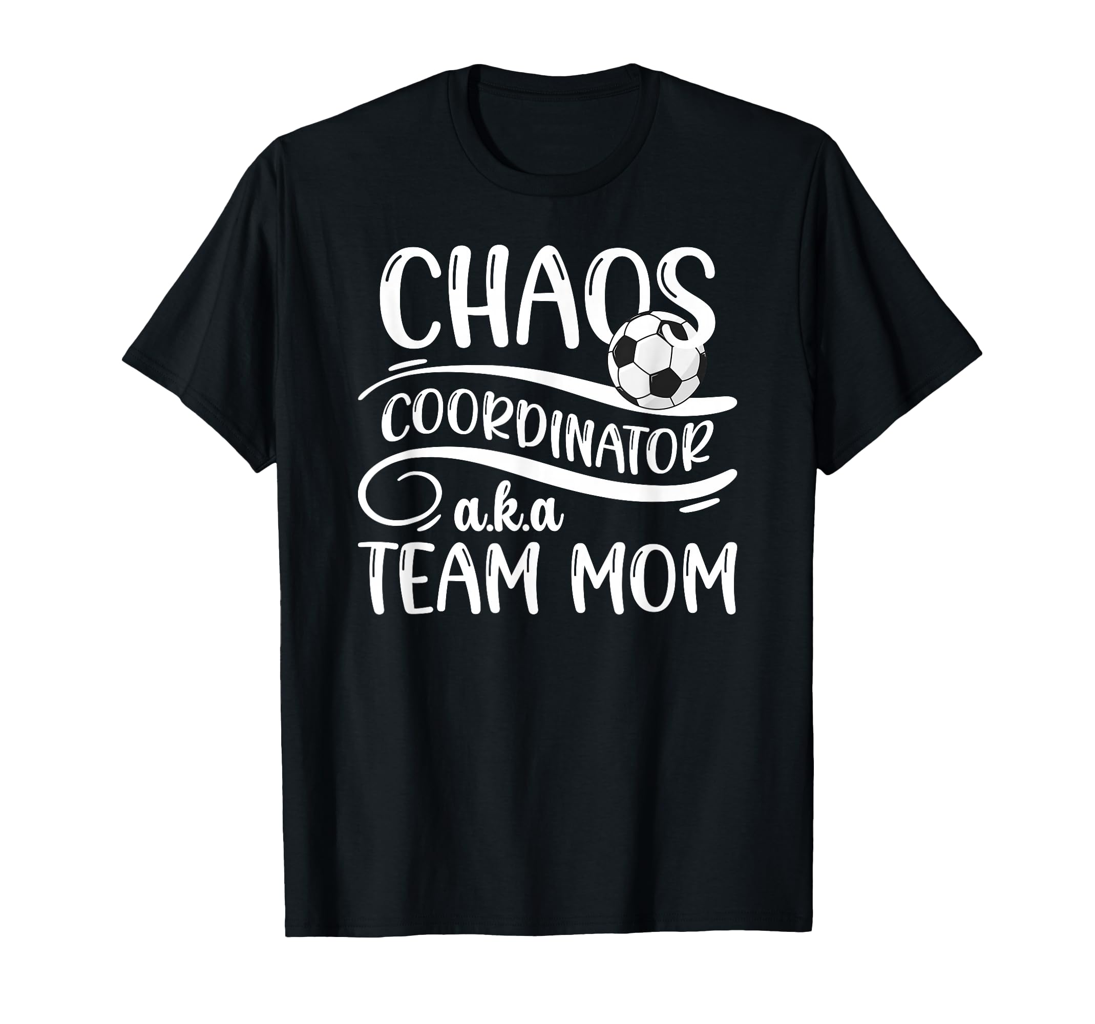 Chaos Coordinator Soccer Team Mom T-Shirt - Novelty Apparel for Adults - T-Shirt, Sweatshirt, Hoodie