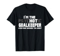 Im Psychotic Hot Goalkeeper Funny T-Shirt - Fun Novelty Design for Adults - T-Shirt, Sweatshirt, Hoodie