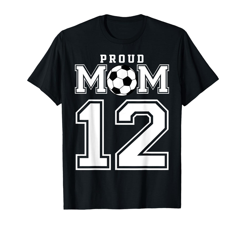 Number 12 Custom Proud Soccer Futbol Mom T-Shirt - Graphic Print Unisex - T-Shirt, Sweatshirt, Hoodie
