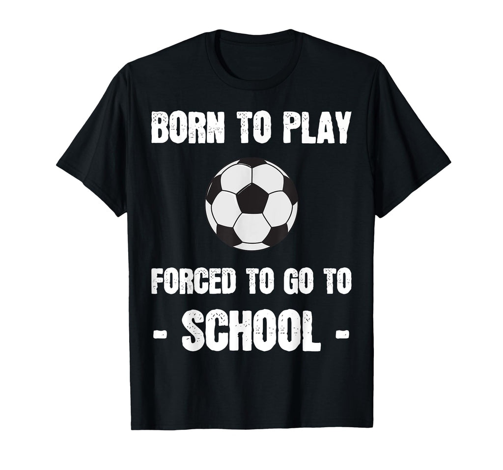 Born To Play Forced To Go To School T-Shirt - Aesthetic Graphic for Adults - T-Shirt, Sweatshirt, Hoodie