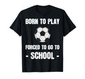 Born To Play Forced To Go To School T-Shirt - Aesthetic Graphic for Adults - T-Shirt, Sweatshirt, Hoodie