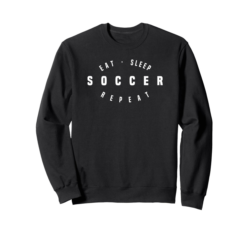 Eat Sleep Soccer Repeat Soccer Sweatshirt - Trendy Graphic Men Women - T-Shirt, Sweatshirt, Hoodie
