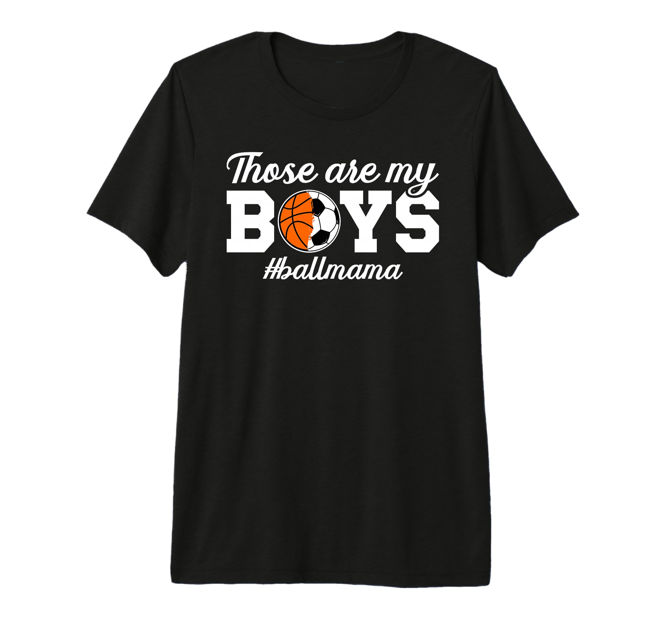 Those Are My Ball Mama Soccer Basketball T-Shirt - Graphic Print Men Women - T-Shirt, Sweatshirt, Hoodie