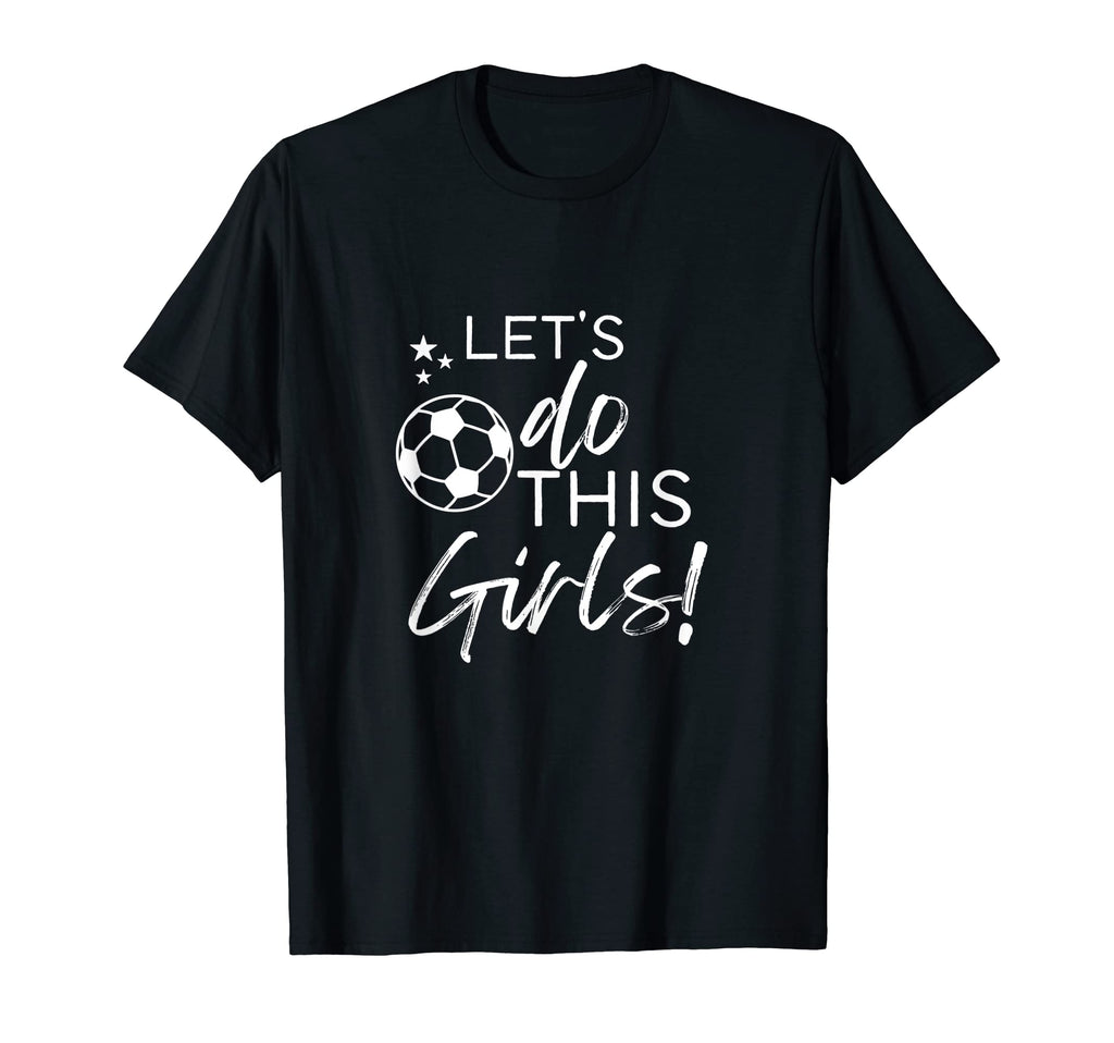 Lets Do This Soccer T-Shirt - Unique Graphic Unisex - T-Shirt, Sweatshirt, Hoodie