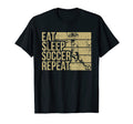Eat Sleep Soccer Repeat Funny Footballer T-Shirt - Streetwear Style Unisex - T-Shirt, Sweatshirt, Hoodie