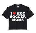 I Love Hot Soccer Moms Funny Sweatshirt - Fun Novelty Design for Adults - T-Shirt, Sweatshirt, Hoodie