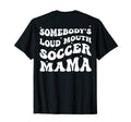 Somebodys Loud Mouth Soccer Mama Funny T-Shirt - Aesthetic Graphic Unisex - T-Shirt, Sweatshirt, Hoodie
