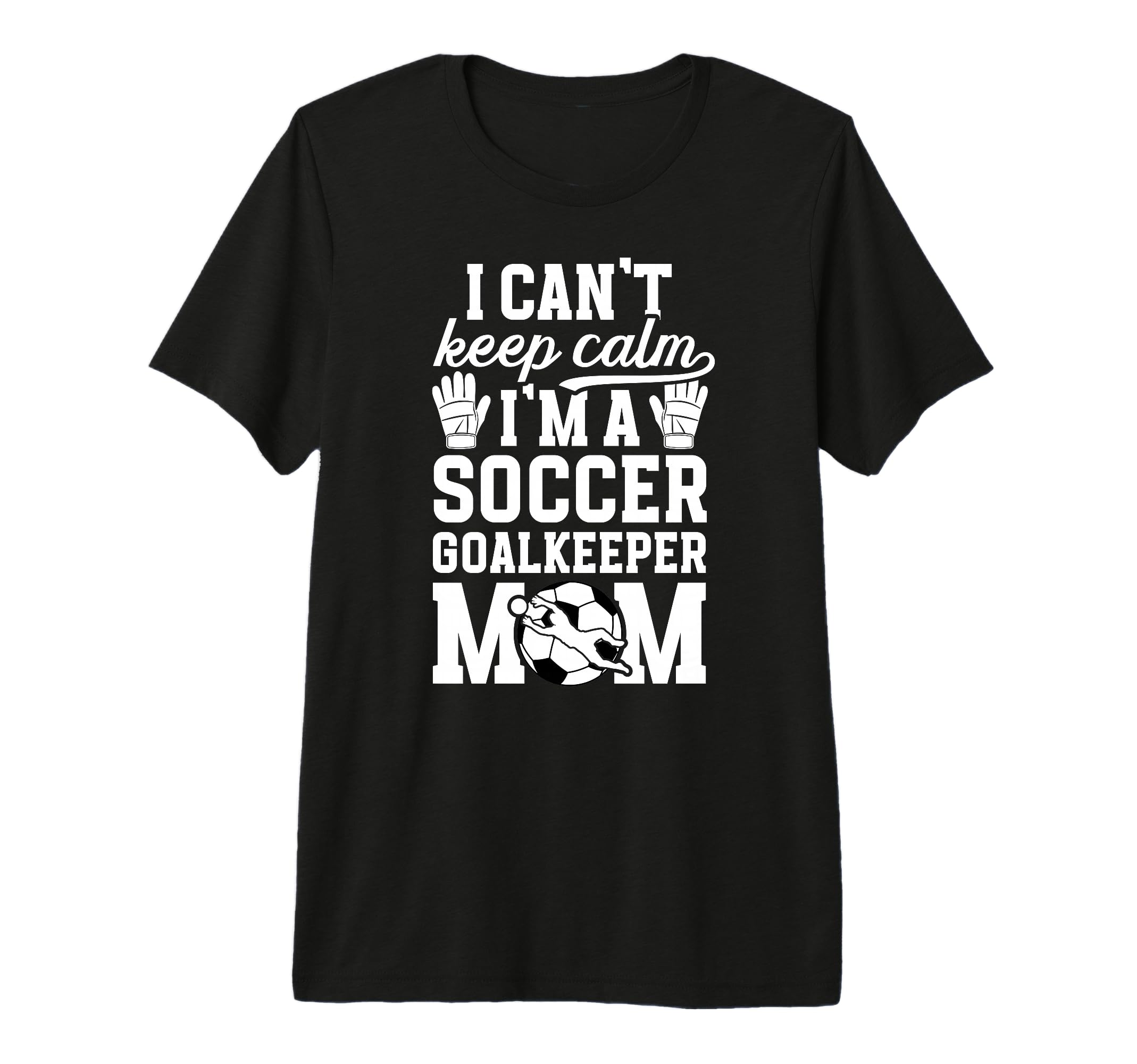 Im Soccer Goalkeeper Mom Soccer Keeper T-Shirt - Graphic Print Men Women - T-Shirt, Sweatshirt, Hoodie