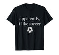 Apparently I Like Soccer Funny Soccer T-Shirt - Minimalist Print Men Women - T-Shirt, Sweatshirt, Hoodie