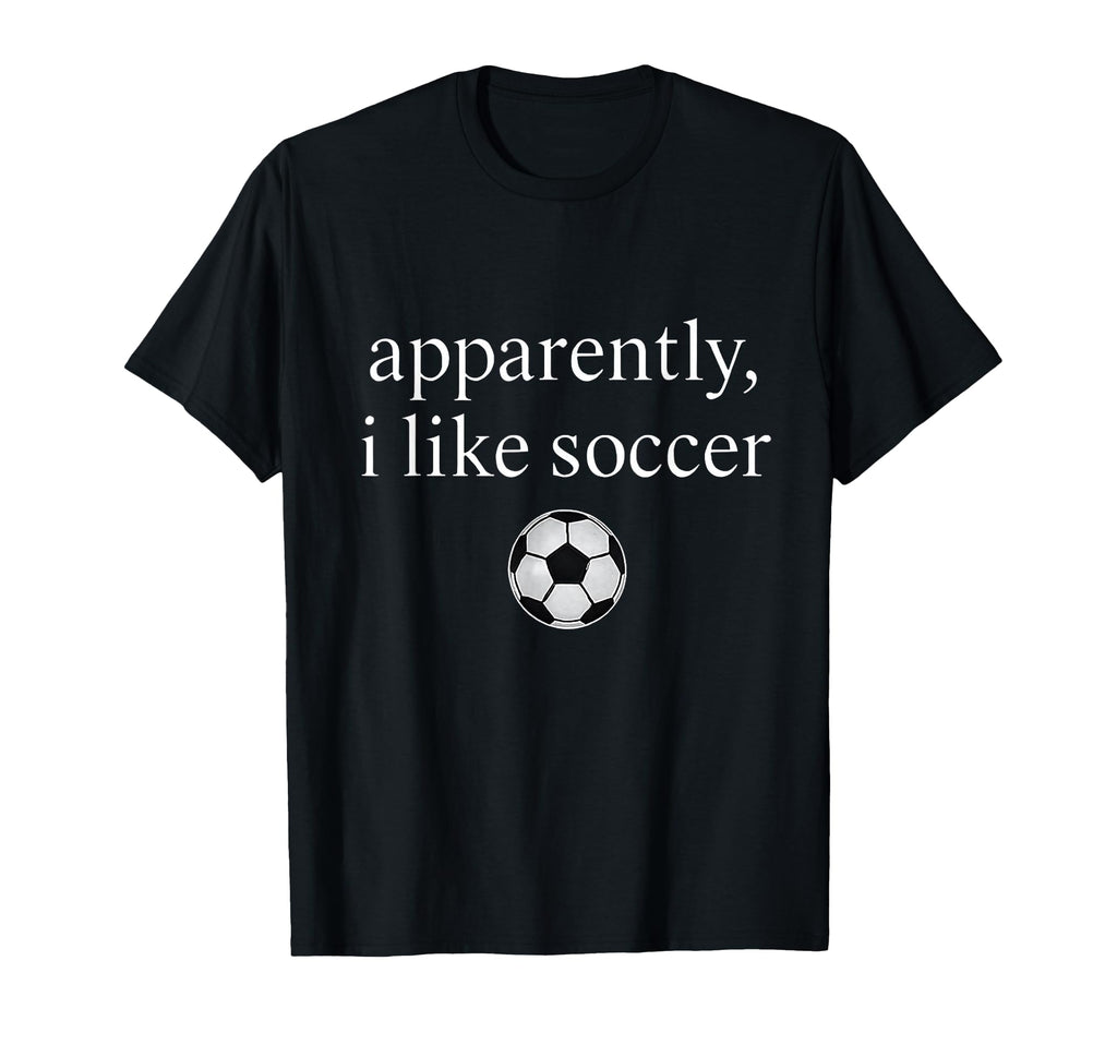 Apparently I Like Soccer Funny Soccer T-Shirt - Trendy Graphic Unisex - T-Shirt, Sweatshirt, Hoodie
