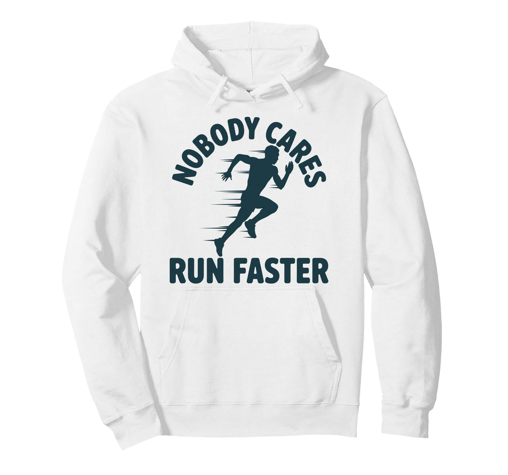 Nobody Cares Run Faster Funny Track Coach Pe Hoodie - Graphic Print Unisex - T-Shirt, Sweatshirt, Hoodie