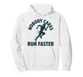 Nobody Cares Run Faster Funny Track Hoodie - Casual Everyday Wear Unisex - T-Shirt, Sweatshirt, Hoodie