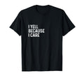 I Yell Because I Care Soccer Baseball T-Shirt - Trendy Graphic Unisex - T-Shirt, Sweatshirt, Hoodie