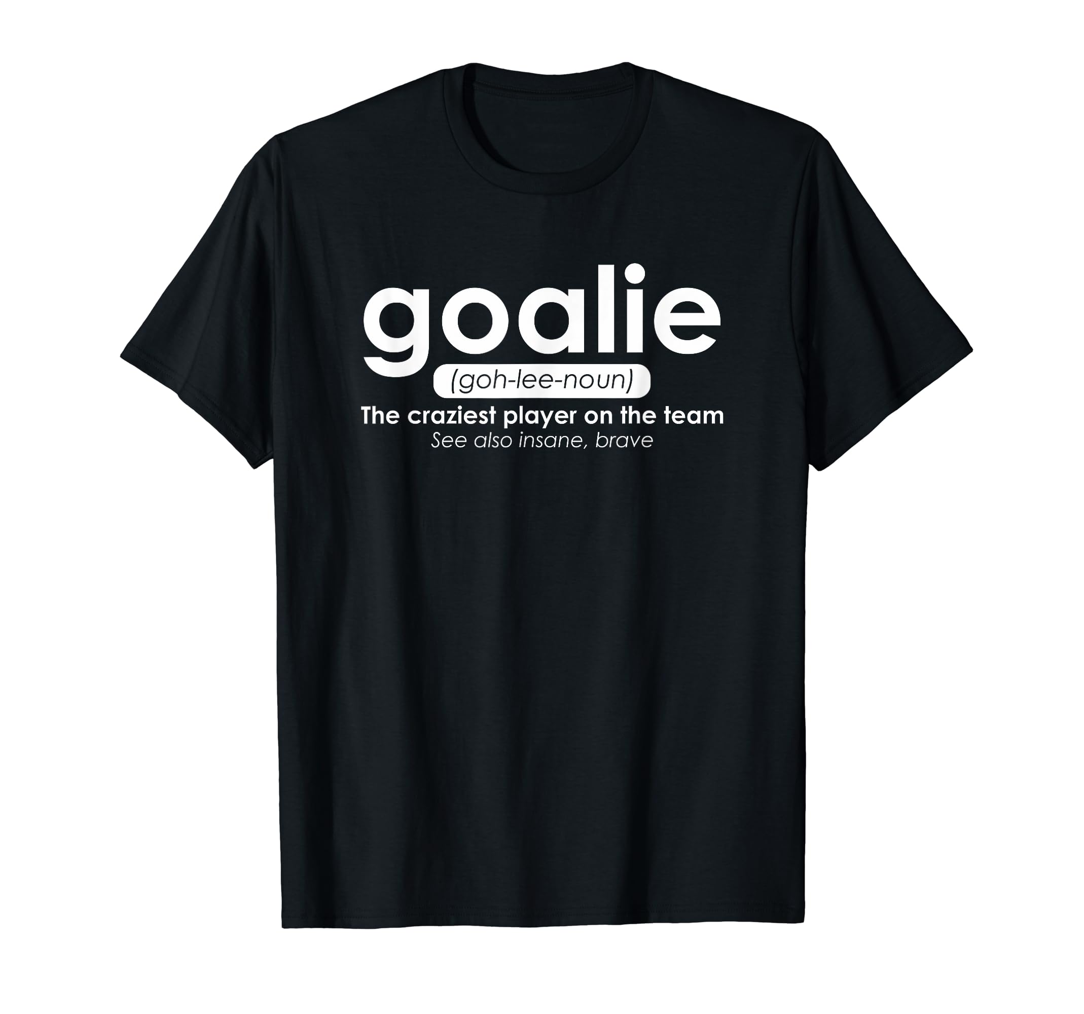Goalie Gear Goalkeeper T-Shirt - Casual Everyday Wear for Adults - T-Shirt, Sweatshirt, Hoodie