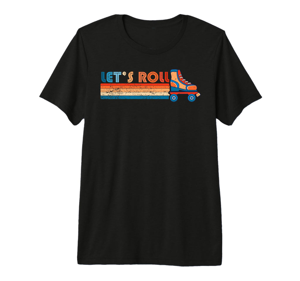 Lets Roll Roller Skating Skater T-Shirt - Fun Novelty Design Men Women - T-Shirt, Sweatshirt, Hoodie