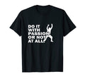 Do It Passion Or Not All Handball T-Shirt - Novelty Apparel Men Women - T-Shirt, Sweatshirt, Hoodie