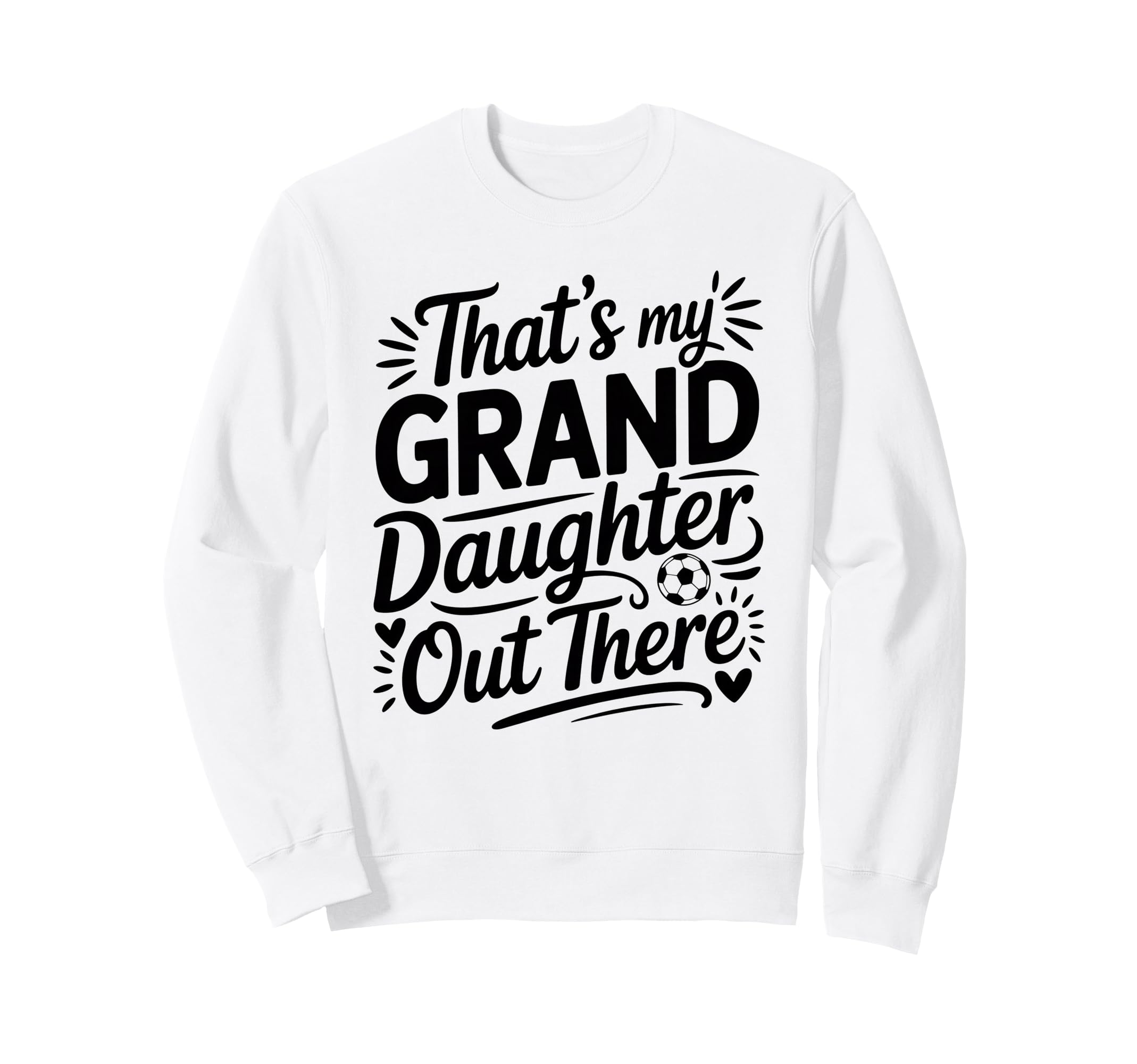 Thats My Granddaughter Out There Sweatshirt - Trendy Graphic Men Women - T-Shirt, Sweatshirt, Hoodie