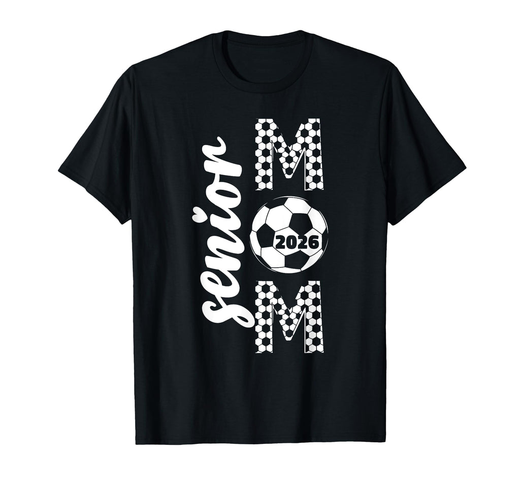 Senior Mom 2026 Soccer Class 2026 T-Shirt - Streetwear Style Unisex - T-Shirt, Sweatshirt, Hoodie