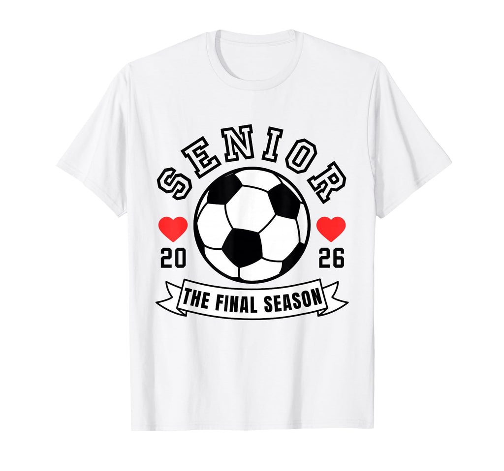 Senior Soccer 2026 Final Season Team T-Shirt - Graphic Print for Adults - T-Shirt, Sweatshirt, Hoodie