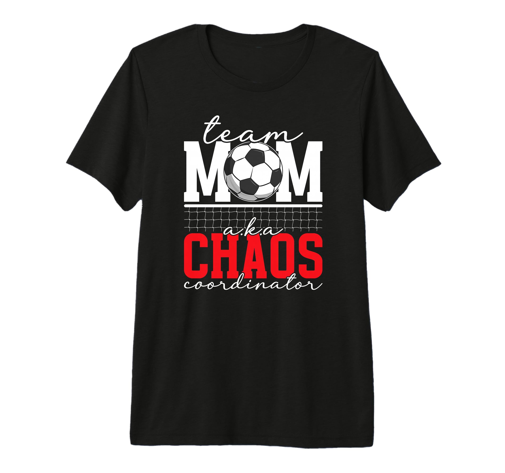 Soccer Team Mom Chaos Coordinator T-Shirt - Custom Art Print Men Women - T-Shirt, Sweatshirt, Hoodie
