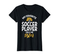 My Favorite Soccer Player Sister T-Shirt - Casual Everyday Wear for Adults - T-Shirt, Sweatshirt, Hoodie