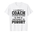 Coach Great Coach Hard To Find T Gift T-Shirt - Unique Graphic for Adults - T-Shirt, Sweatshirt, Hoodie